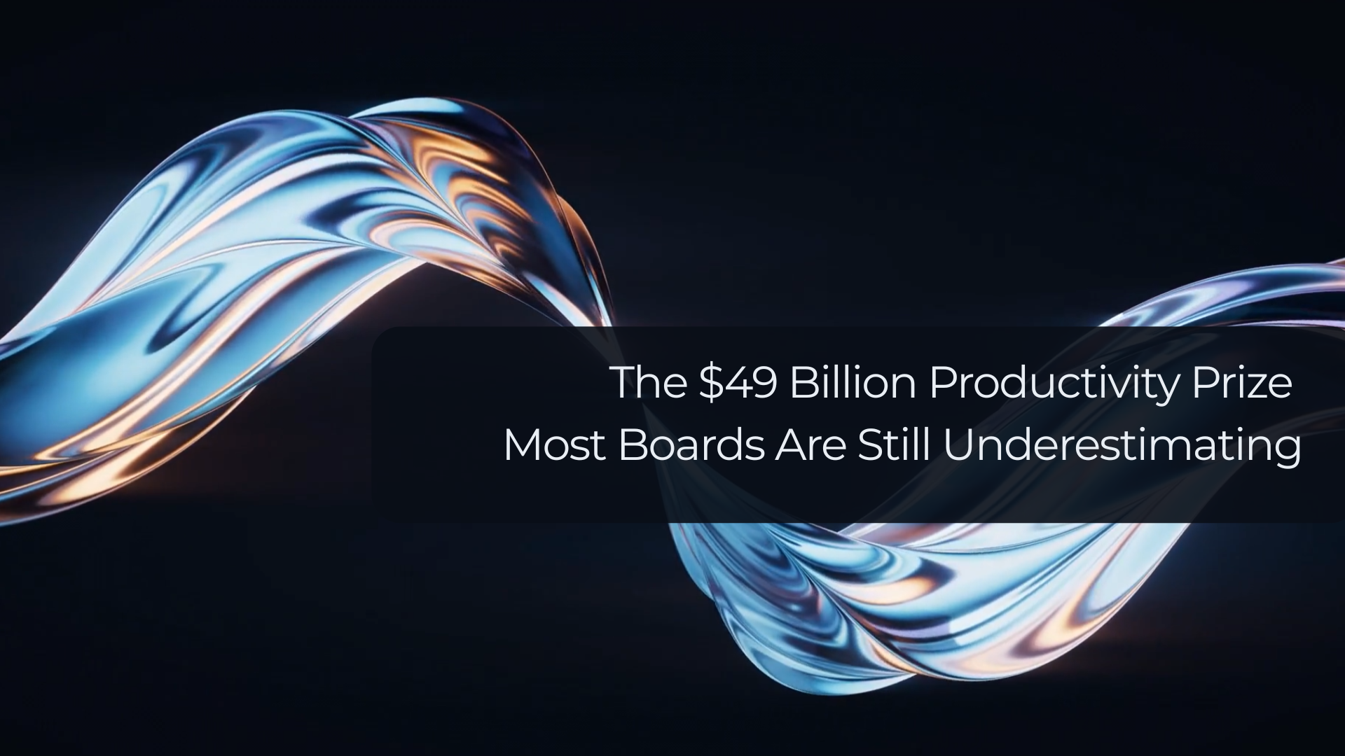 The $49 Billion Productivity Prize Most Boards Are Still Underestimating